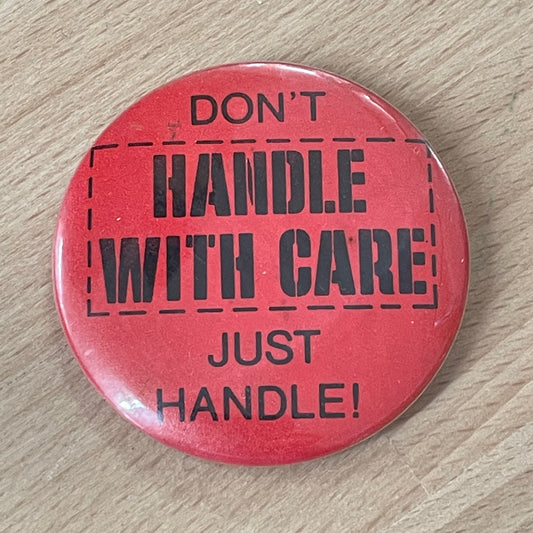 Vintage “Don’t Handle With Care – Just Handle!” Red Pinback Button – 2.25" Funny Slogan Badge